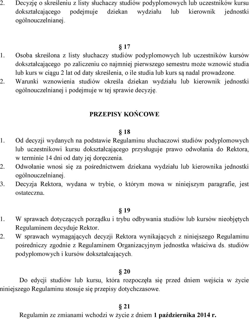 skreślenia, o ile studia lub kurs są nadal prowadzone. 2. Warunki wznowienia studiów określa dziekan wydziału lub kierownik jednostki ogólnouczelnianej i podejmuje w tej sprawie decyzję.