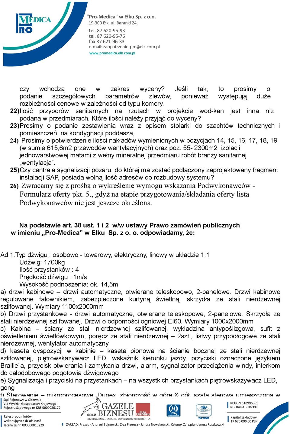 23)Prosimy o podanie zestawienia wraz z opisem stolarki do szachtów technicznych i pomieszczeń na kondygnacji poddasza, 24) Prosimy o potwierdzenie ilości nakładów wymienionych w pozycjach 14, 15,