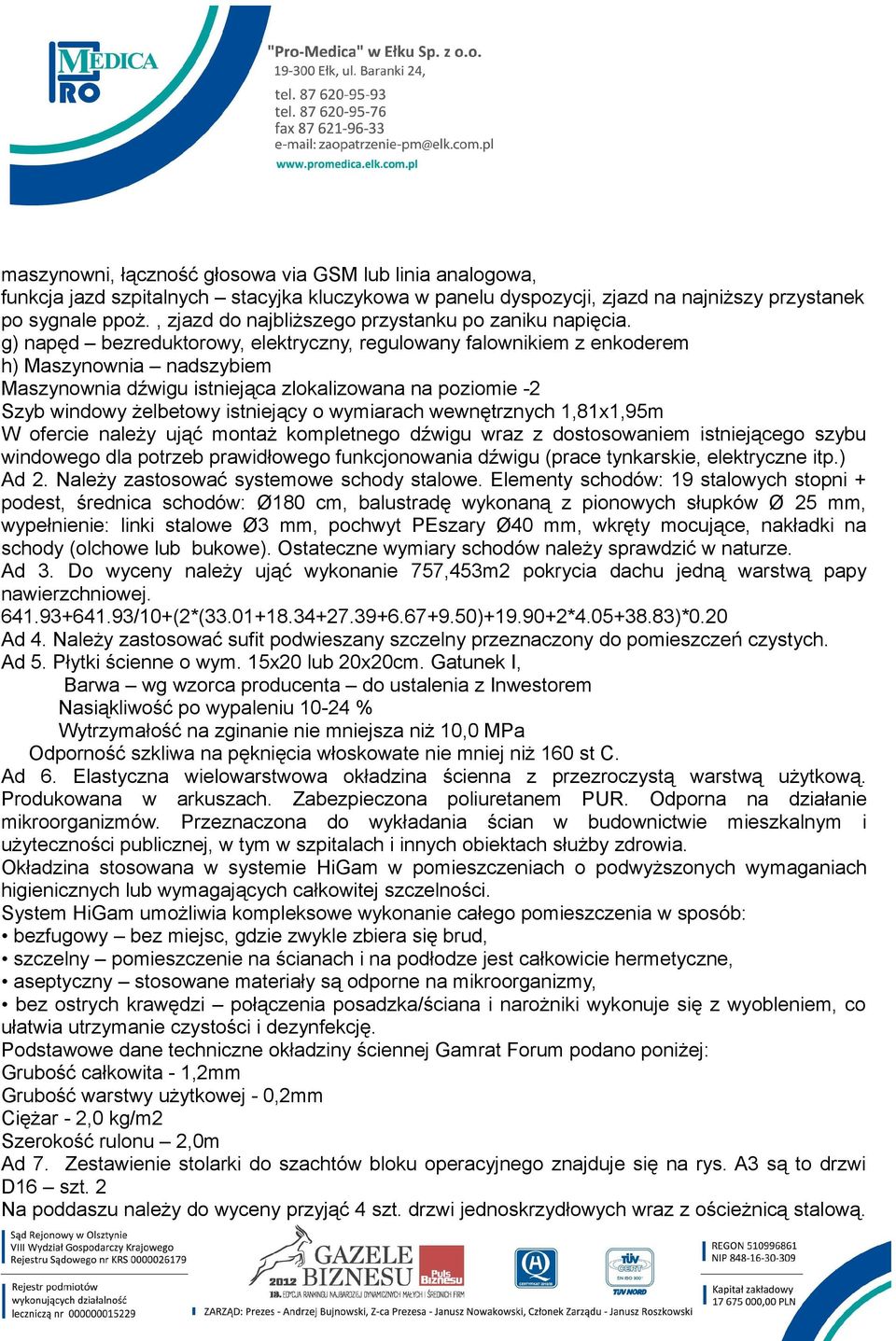 g) napęd bezreduktorowy, elektryczny, regulowany falownikiem z enkoderem h) Maszynownia nadszybiem Maszynownia dźwigu istniejąca zlokalizowana na poziomie -2 Szyb windowy żelbetowy istniejący o