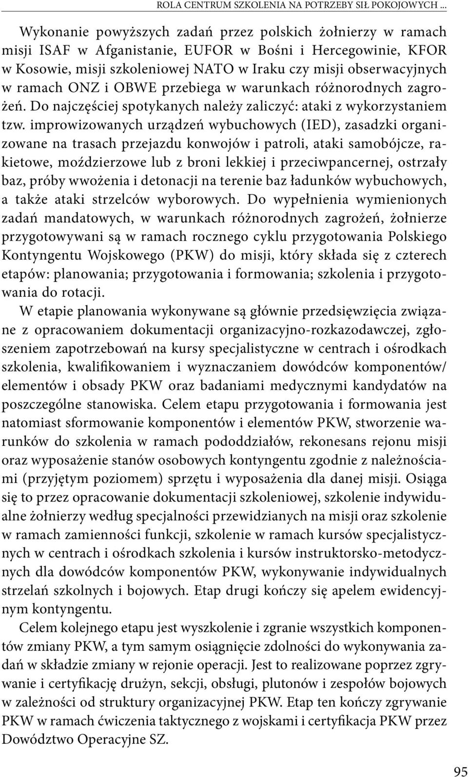 ramach ONZ i OBWE przebiega w warunkach różnorodnych zagrożeń. Do najczęściej spotykanych należy zaliczyć: ataki z wykorzystaniem tzw.