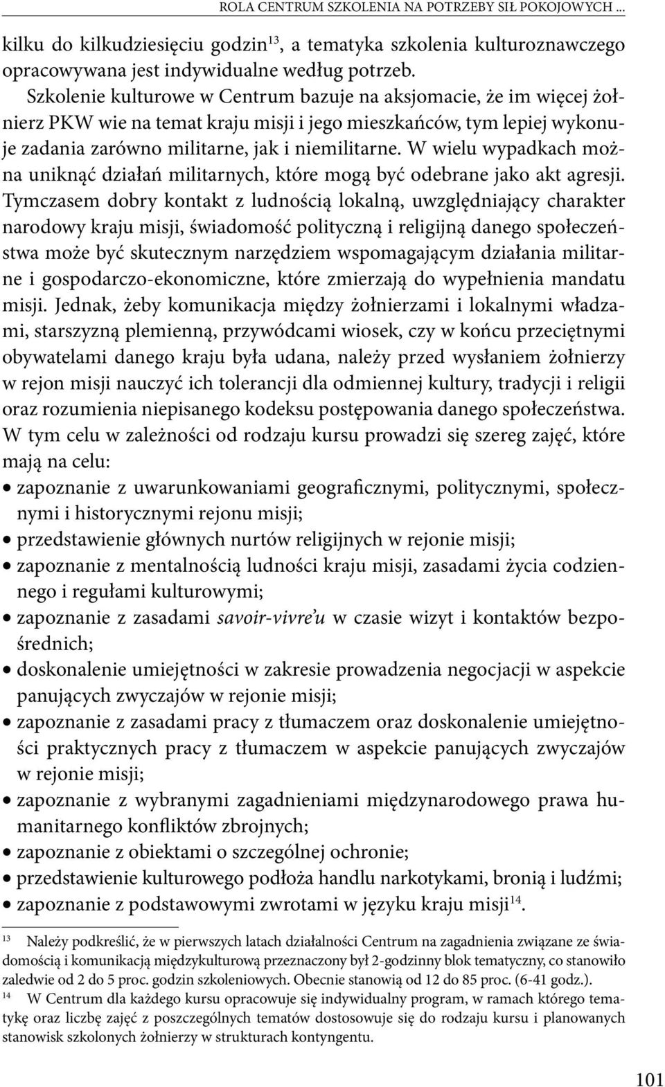 W wielu wypadkach można uniknąć działań militarnych, które mogą być odebrane jako akt agresji.