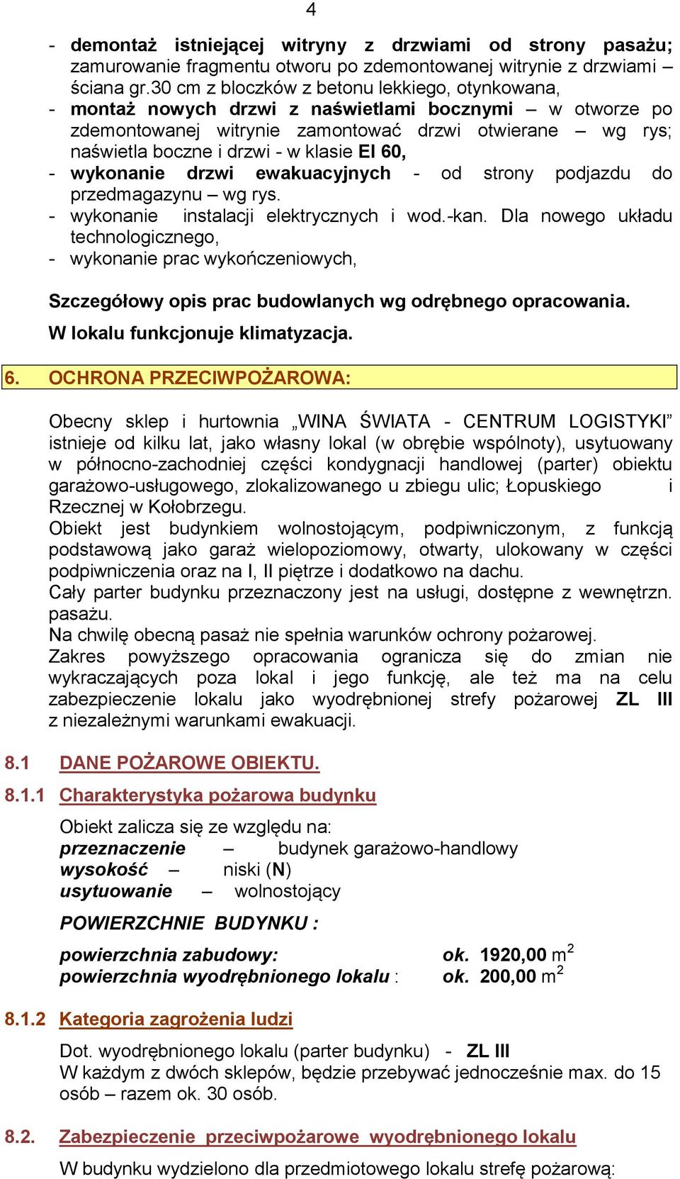 EI 60, - wykonanie drzwi ewakuacyjnych - od strony podjazdu do przedmagazynu wg rys. - wykonanie instalacji elektrycznych i wod.-kan.