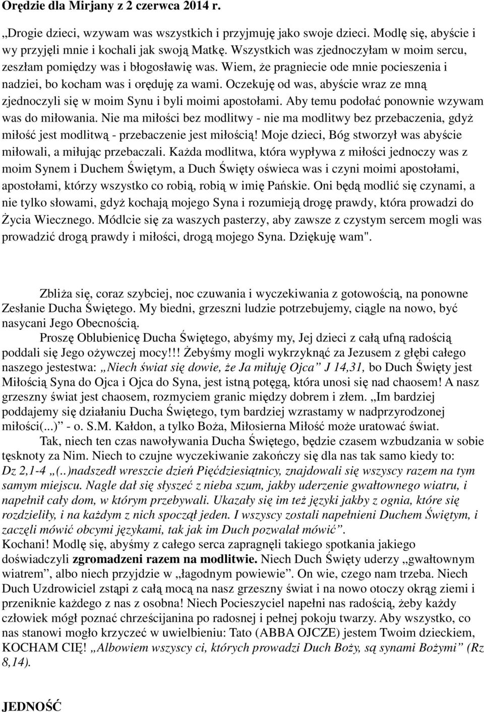 Oczekuję od was, abyście wraz ze mną zjednoczyli się w moim Synu i byli moimi apostołami. Aby temu podołać ponownie wzywam was do miłowania.