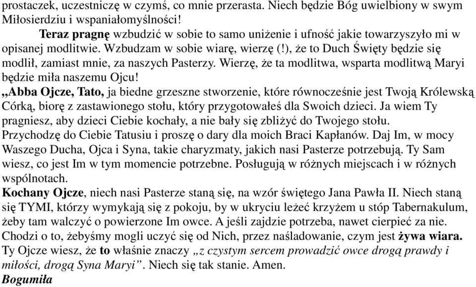 ), że to Duch Święty będzie się modlił, zamiast mnie, za naszych Pasterzy. Wierzę, że ta modlitwa, wsparta modlitwą Maryi będzie miła naszemu Ojcu!