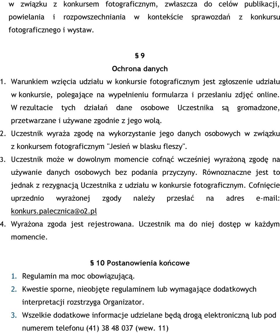 W rezultacie tych działań dane osobowe Uczestnika są gromadzone, przetwarzane i używane zgodnie z jego wolą. 2.