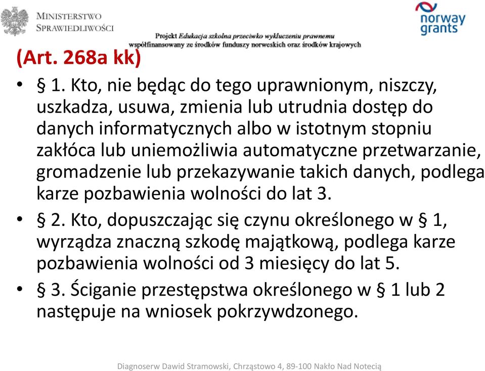 stopniu zakłóca lub uniemożliwia automatyczne przetwarzanie, gromadzenie lub przekazywanie takich danych, podlega karze pozbawienia