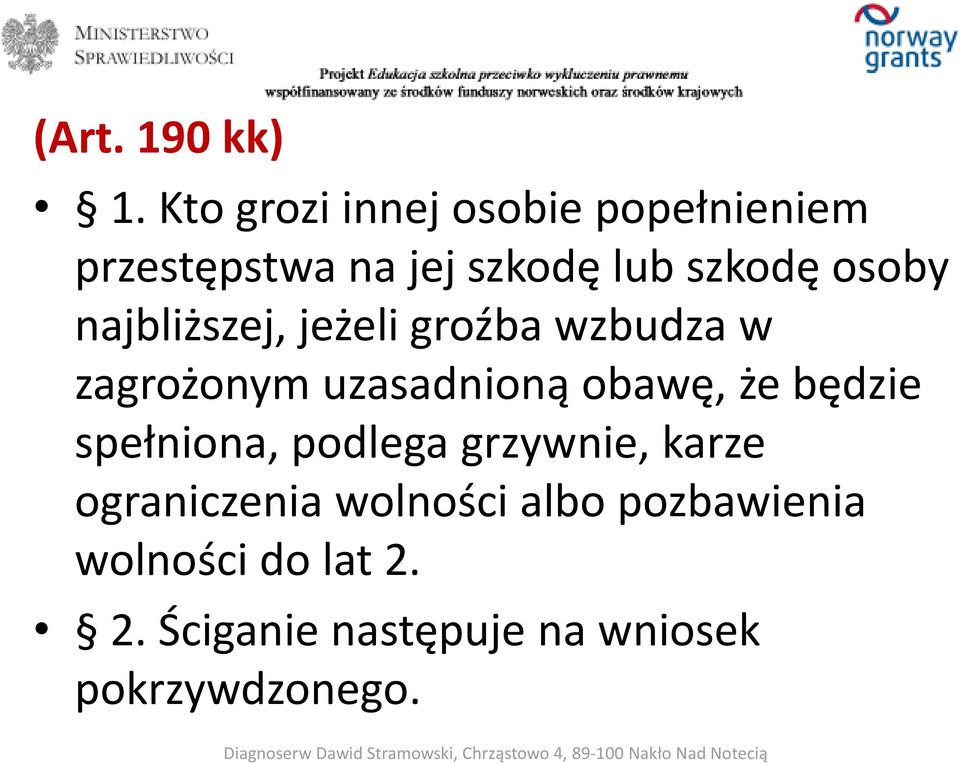 osoby najbliższej, jeżeli groźba wzbudza w zagrożonym uzasadnioną obawę, że