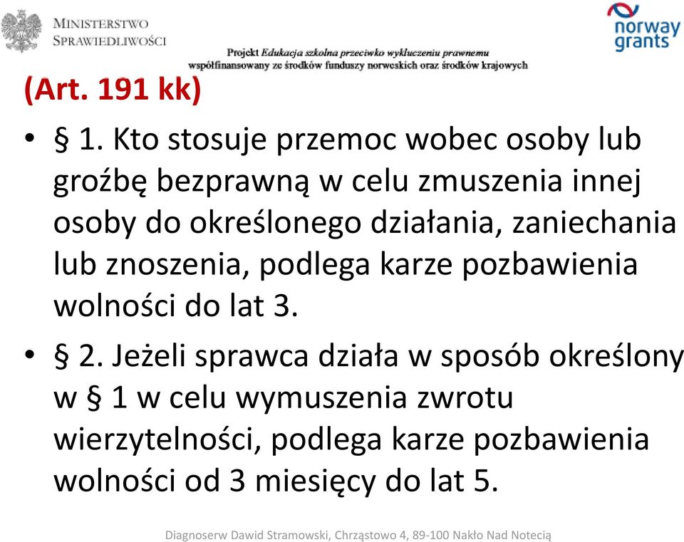 określonego działania, zaniechania lub znoszenia, podlega karze pozbawienia wolności