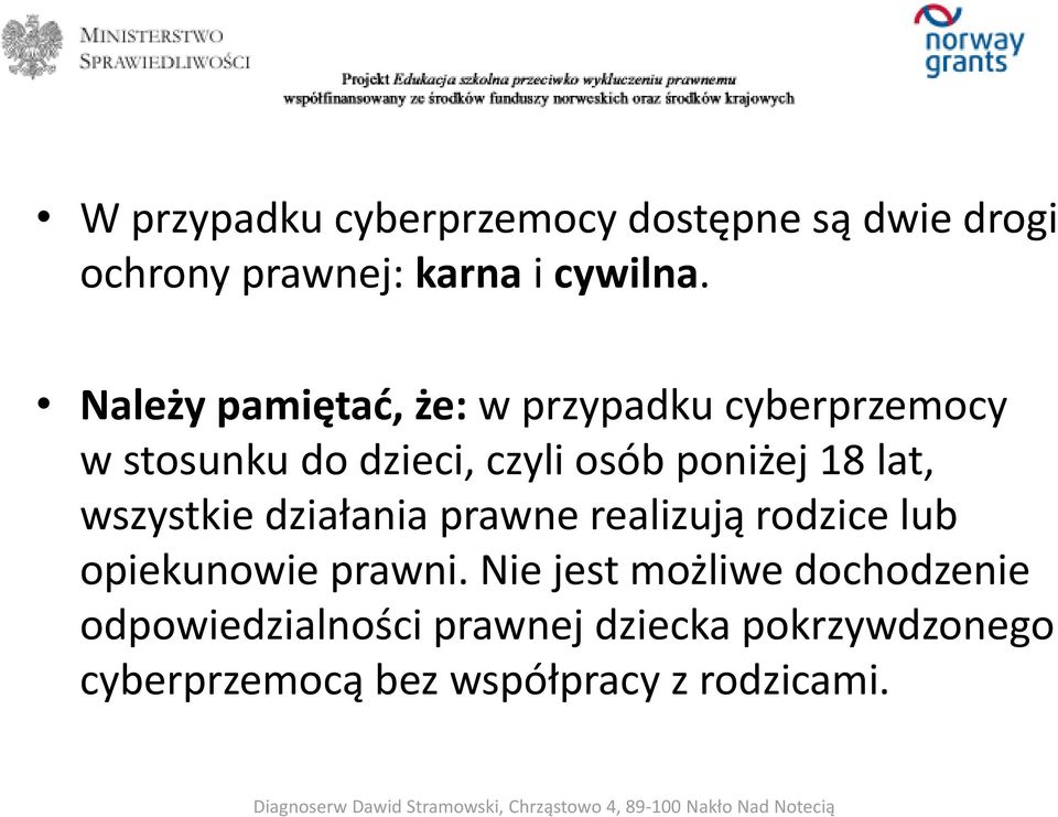 lat, wszystkie działania prawne realizują rodzice lub opiekunowie prawni.