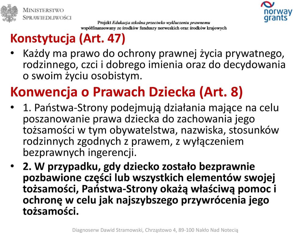 Państwa-Strony podejmują działania mające na celu poszanowanie prawa dziecka do zachowania jego tożsamości w tym obywatelstwa, nazwiska, stosunków