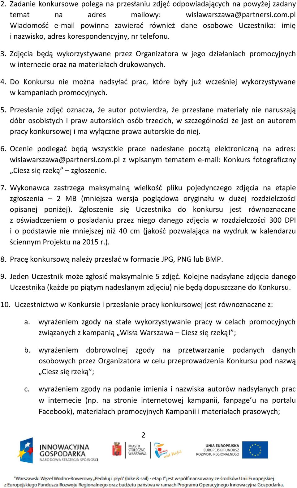 Zdjęcia będą wykorzystywane przez Organizatora w jego działaniach promocyjnych w internecie oraz na materiałach drukowanych. 4.