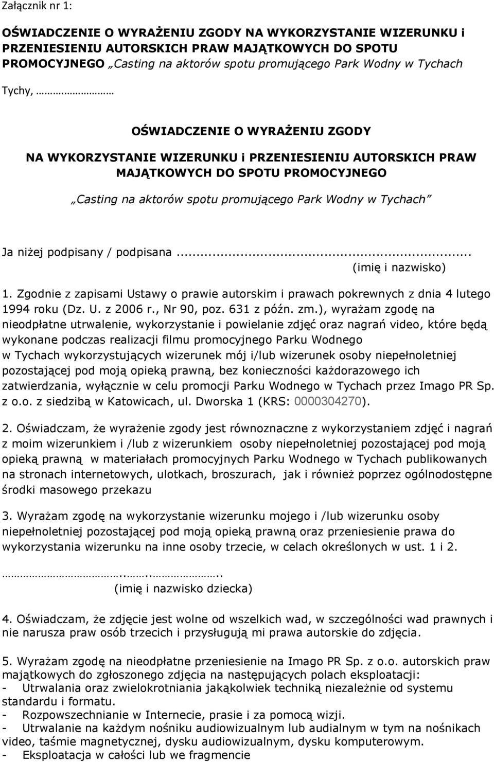 OŚWIADCZENIE O WYRAŻENIU ZGODY NA WYKORZYSTANIE WIZERUNKU i PRZENIESIENIU AUTORSKICH PRAW MAJĄTKOWYCH DO SPOTU PROMOCYJNEGO Casting na aktorów spotu promującego Park Wodny w Tychach Ja niżej