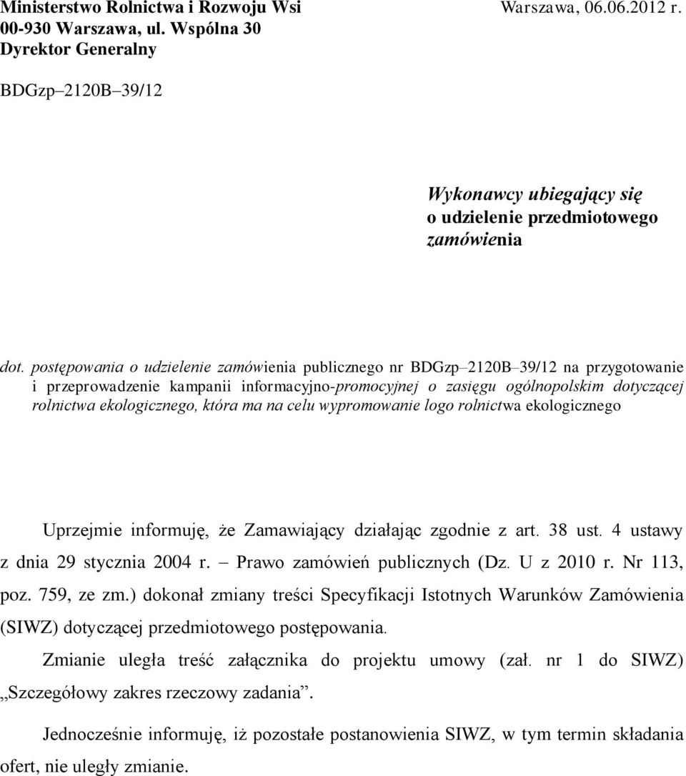 postępowania o udzielenie zamówienia publicznego nr BDGzp 2120B 39/12 na przygotowanie i przeprowadzenie kampanii informacyjno-promocyjnej o zasięgu ogólnopolskim dotyczącej rolnictwa ekologicznego,