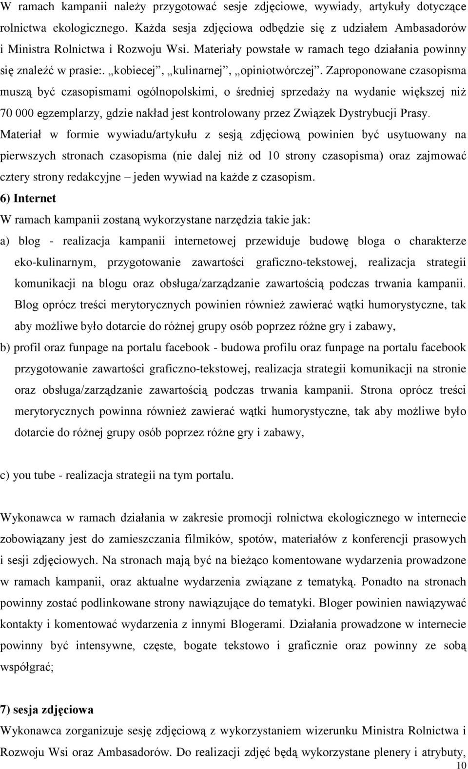 Zaproponowane czasopisma muszą być czasopismami ogólnopolskimi, o średniej sprzedaży na wydanie większej niż 70 000 egzemplarzy, gdzie nakład jest kontrolowany przez Związek Dystrybucji Prasy.