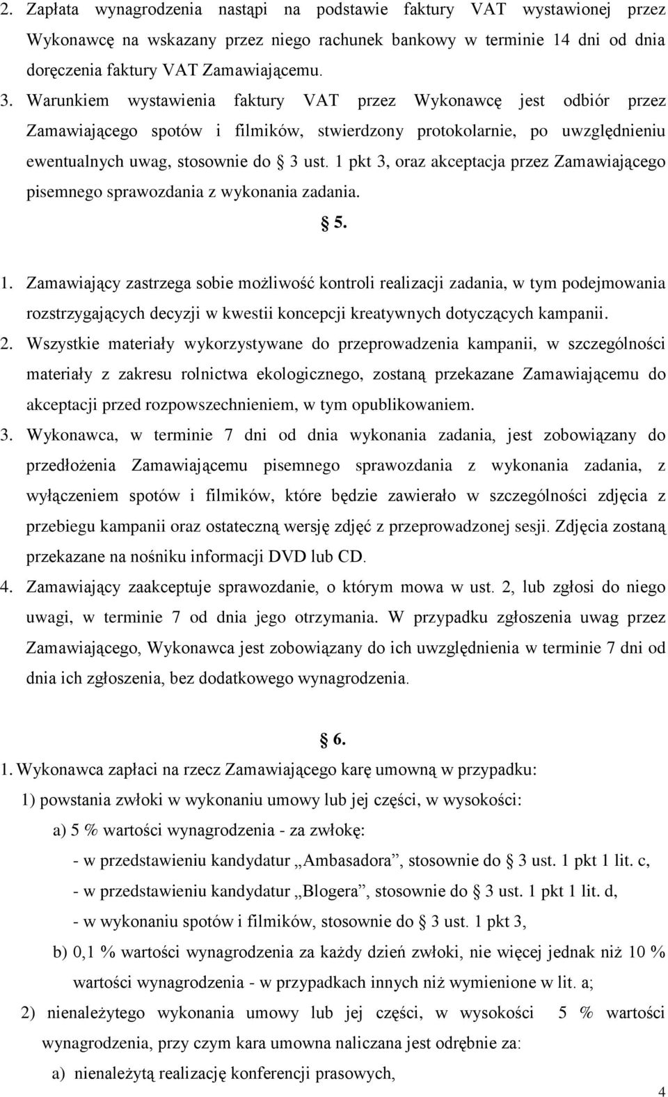 1 pkt 3, oraz akceptacja przez Zamawiającego pisemnego sprawozdania z wykonania zadania. 5. 1.
