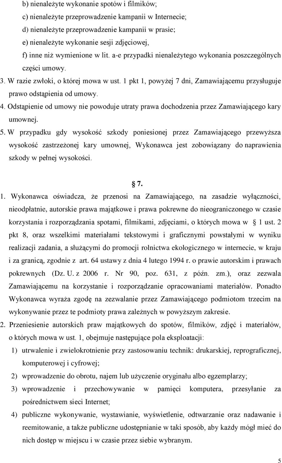 1 pkt 1, powyżej 7 dni, Zamawiającemu przysługuje prawo odstąpienia od umowy. 4. Odstąpienie od umowy nie powoduje utraty prawa dochodzenia przez Zamawiającego kary umownej. 5.