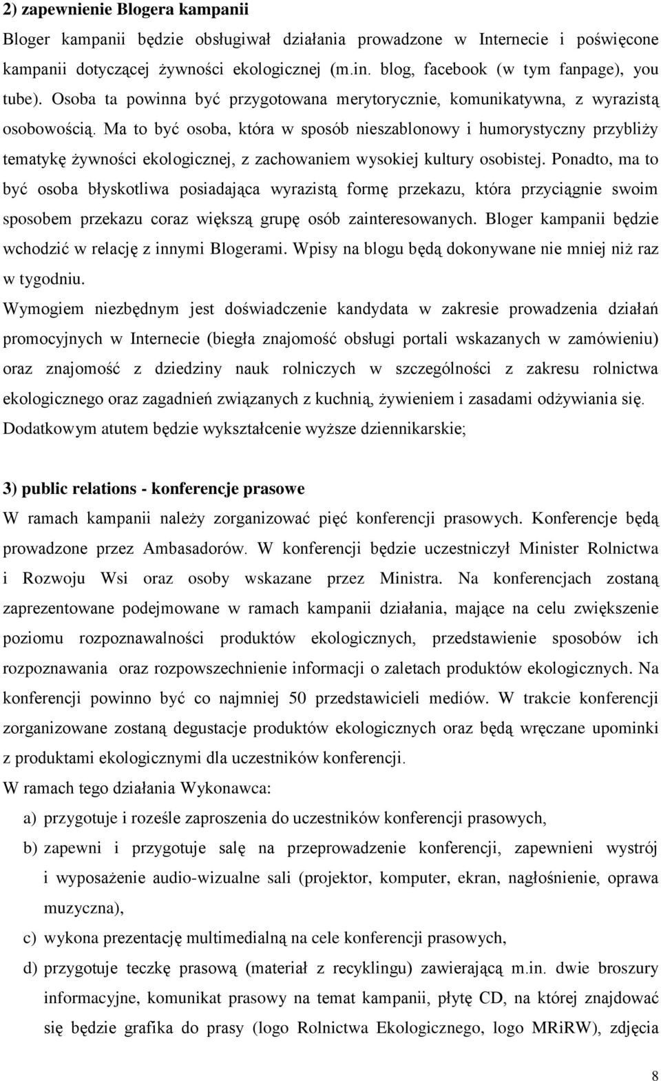 Ma to być osoba, która w sposób nieszablonowy i humorystyczny przybliży tematykę żywności ekologicznej, z zachowaniem wysokiej kultury osobistej.