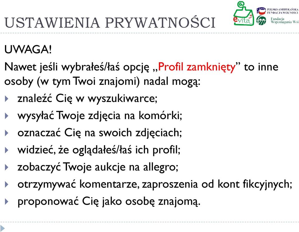 znaleźć Cię w wyszukiwarce; wysyłać Twoje zdjęcia na komórki; oznaczać Cię na swoich zdjęciach;