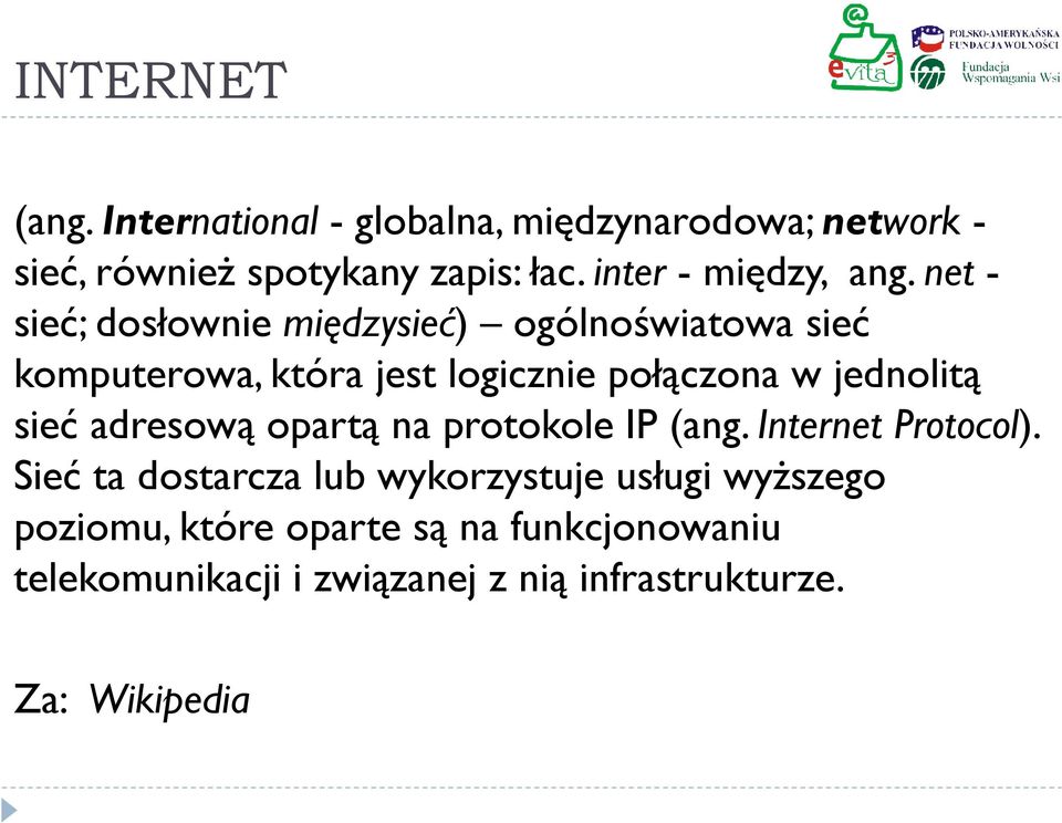 net - sieć; dosłownie międzysieć) ogólnoświatowa sieć komputerowa, która jest logicznie połączona w jednolitą