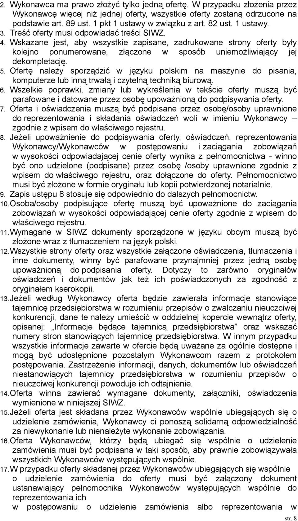 Wskazane jest, aby wszystkie zapisane, zadrukowane strony oferty były kolejno ponumerowane, złączone w sposób uniemożliwiający jej dekompletację. 5.