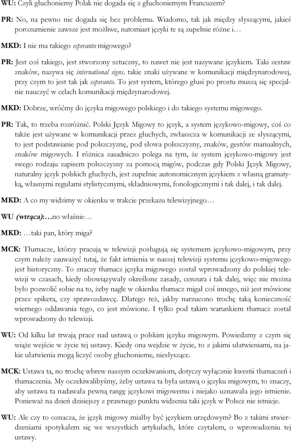 PR: Jest coś takiego, jest stworzony sztuczny, to nawet nie jest nazywane językiem.