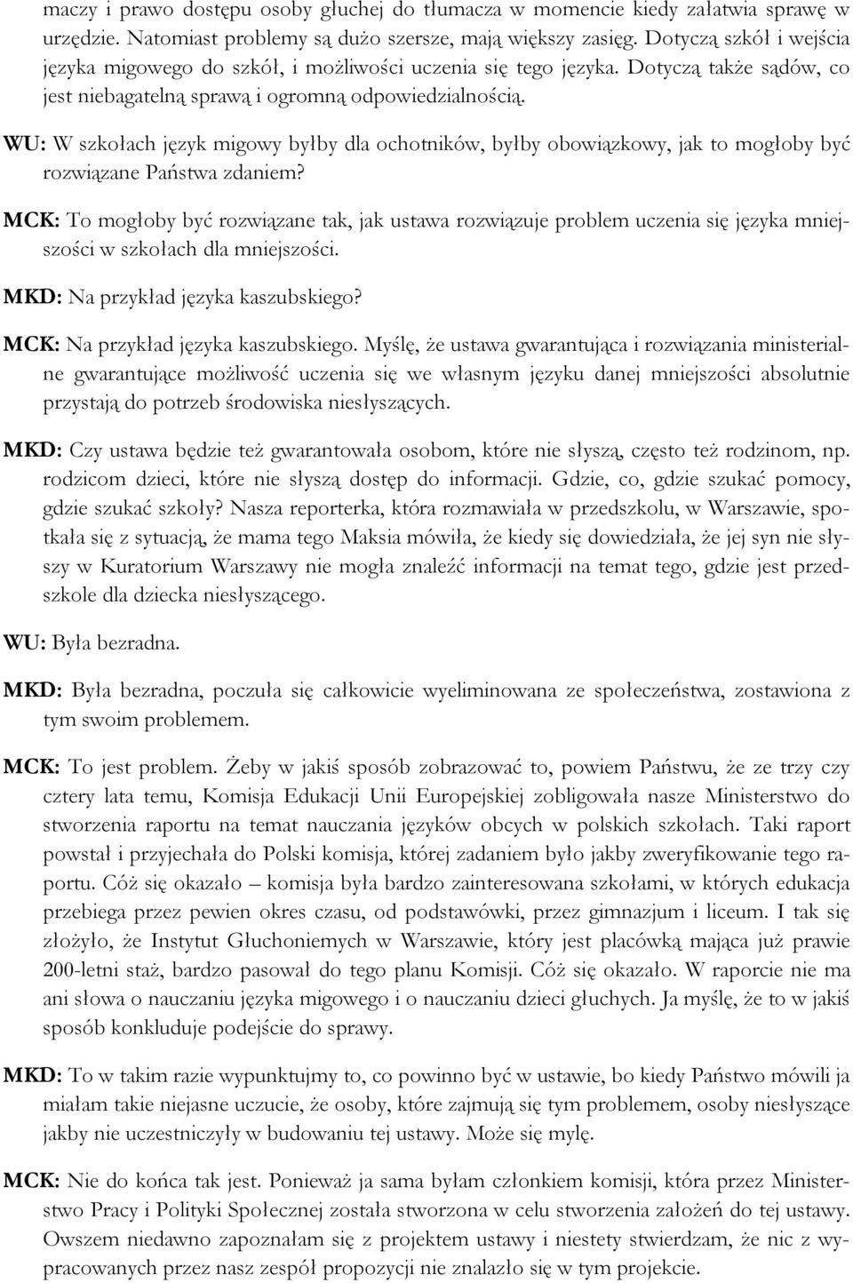 WU: W szkołach język migowy byłby dla ochotników, byłby obowiązkowy, jak to mogłoby być rozwiązane Państwa zdaniem?