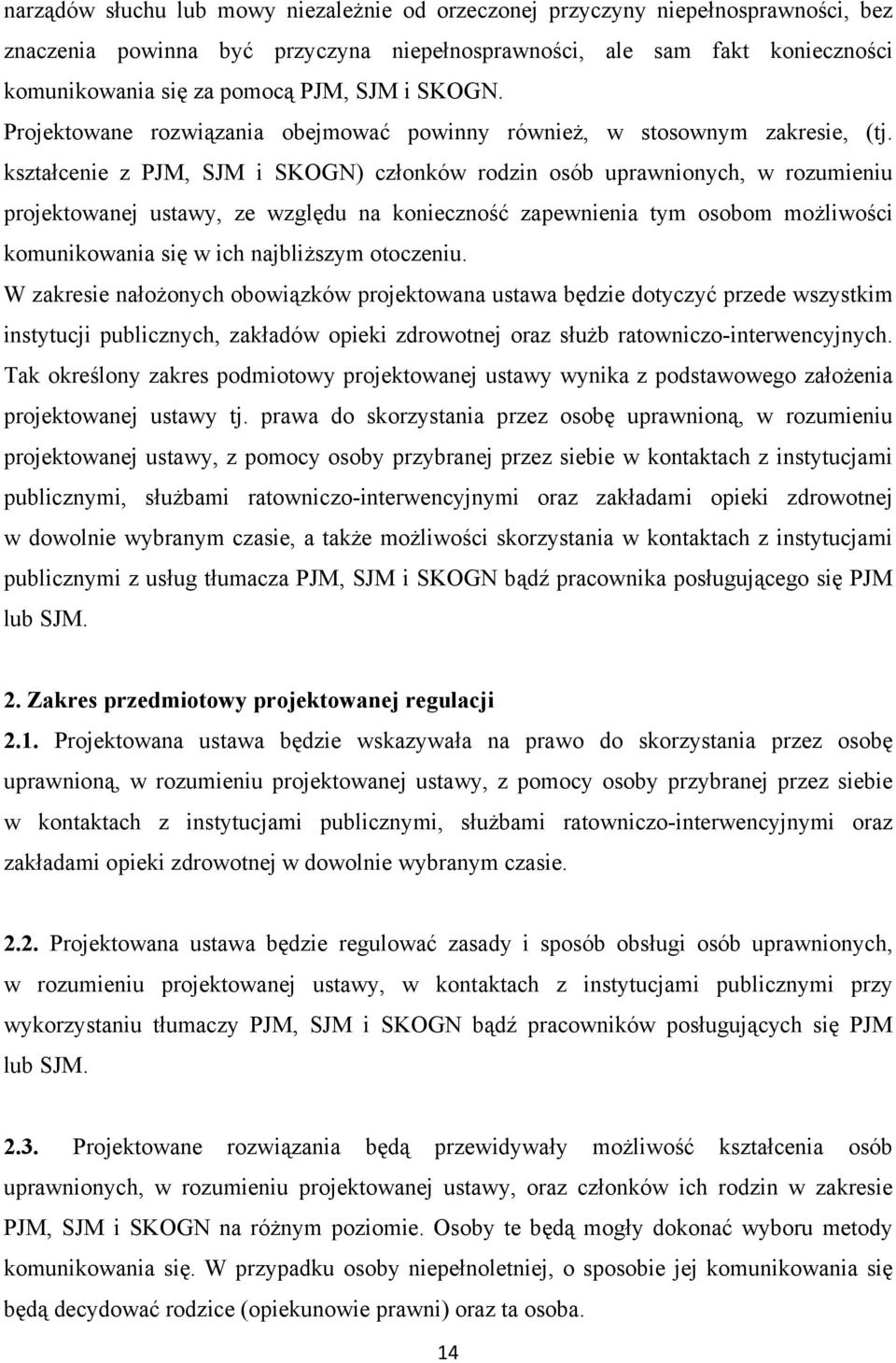 kształcenie z PJM, SJM i SKOGN) członków rodzin osób uprawnionych, w rozumieniu projektowanej ustawy, ze względu na konieczność zapewnienia tym osobom możliwości komunikowania się w ich najbliższym