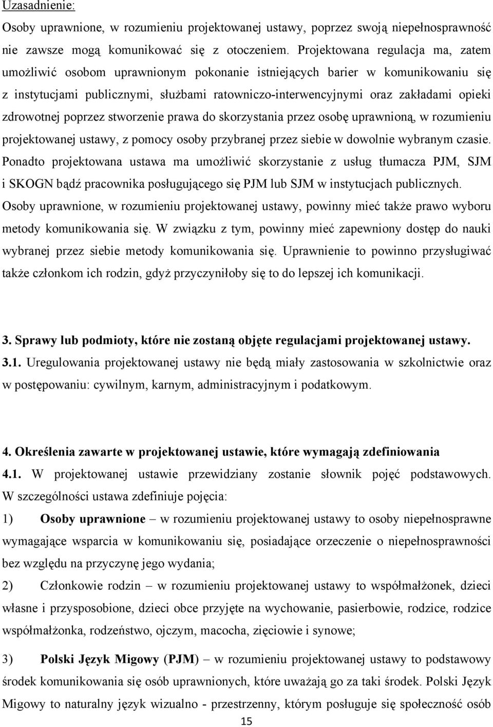 zdrowotnej poprzez stworzenie prawa do skorzystania przez osobę uprawnioną, w rozumieniu projektowanej ustawy, z pomocy osoby przybranej przez siebie w dowolnie wybranym czasie.