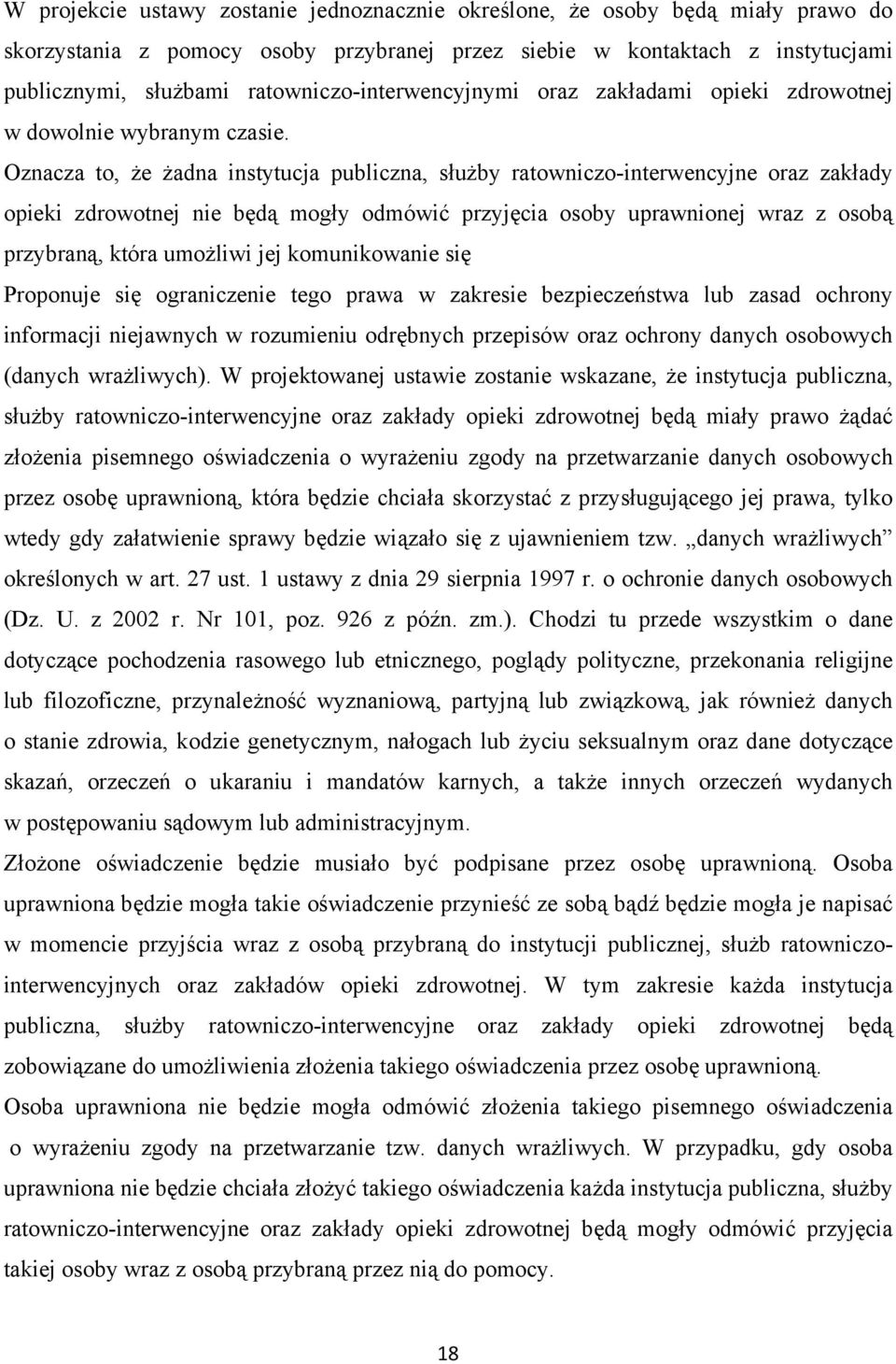 Oznacza to, że żadna instytucja publiczna, służby ratowniczo-interwencyjne oraz zakłady opieki zdrowotnej nie będą mogły odmówić przyjęcia osoby uprawnionej wraz z osobą przybraną, która umożliwi jej
