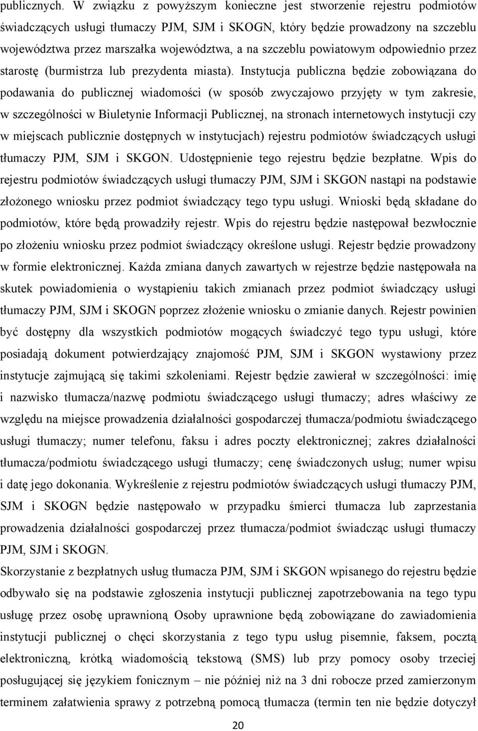 szczeblu powiatowym odpowiednio przez starostę (burmistrza lub prezydenta miasta).