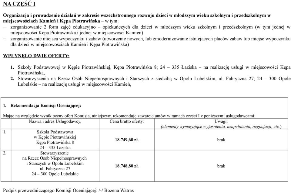 wypoczynku i zabaw (utworzenie nowych, lub zmodernizowanie istniejących placów zabaw lub miejsc wypoczynku dla dzieci w miejscowościach Kamień i Kępa Piotrawińska) WPŁYNĘŁO DWIE OFERTY: 1.