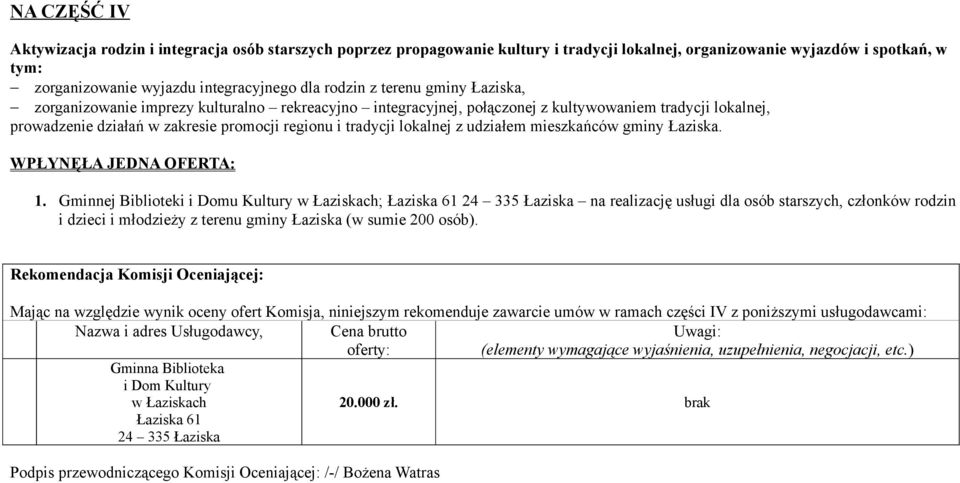 z udziałem mieszkańców gminy Łaziska. WPŁYNĘŁA JEDNA OFERTA: 1.