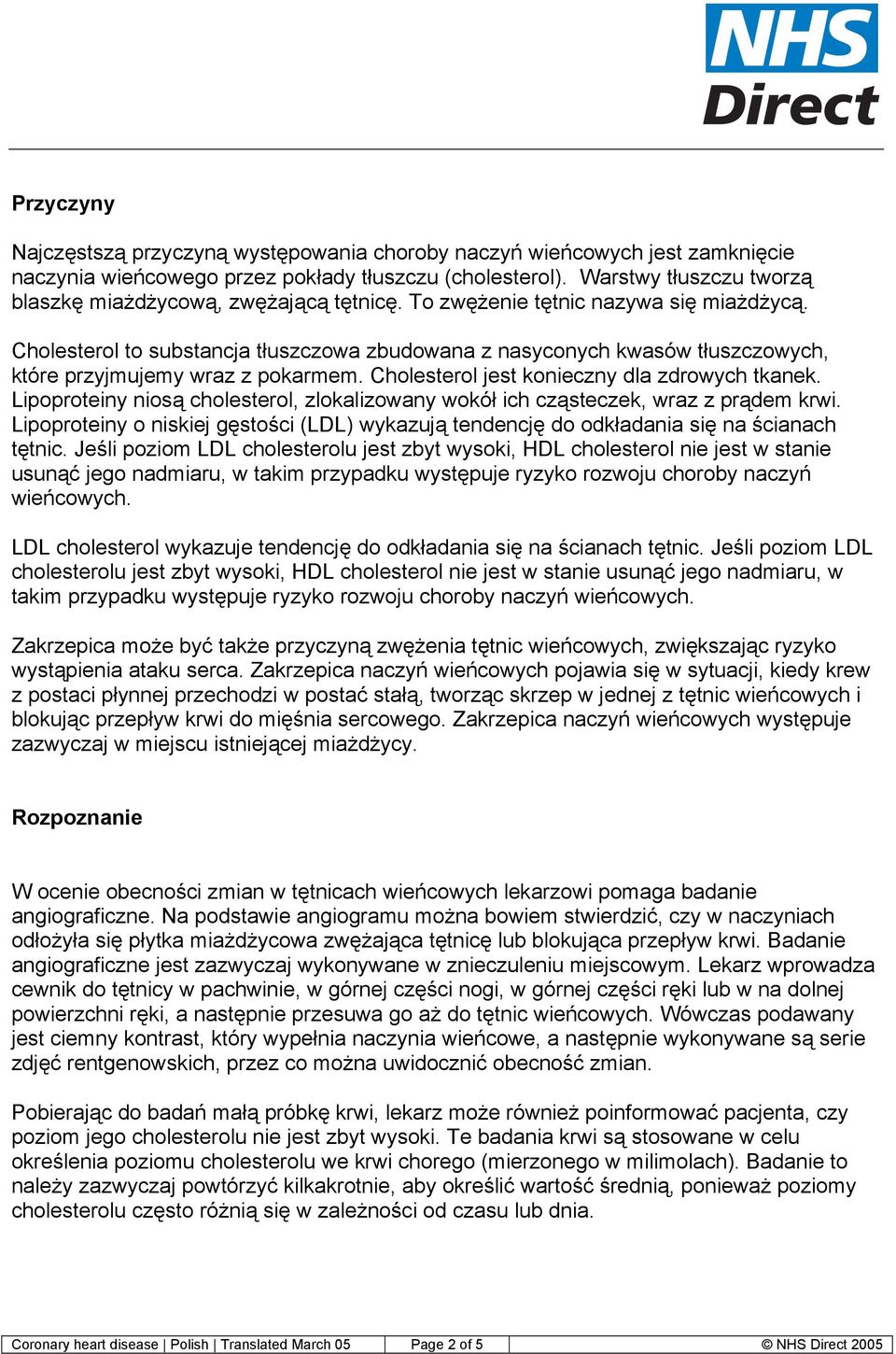 Cholesterol to substancja tłuszczowa zbudowana z nasyconych kwasów tłuszczowych, które przyjmujemy wraz z pokarmem. Cholesterol jest konieczny dla zdrowych tkanek.