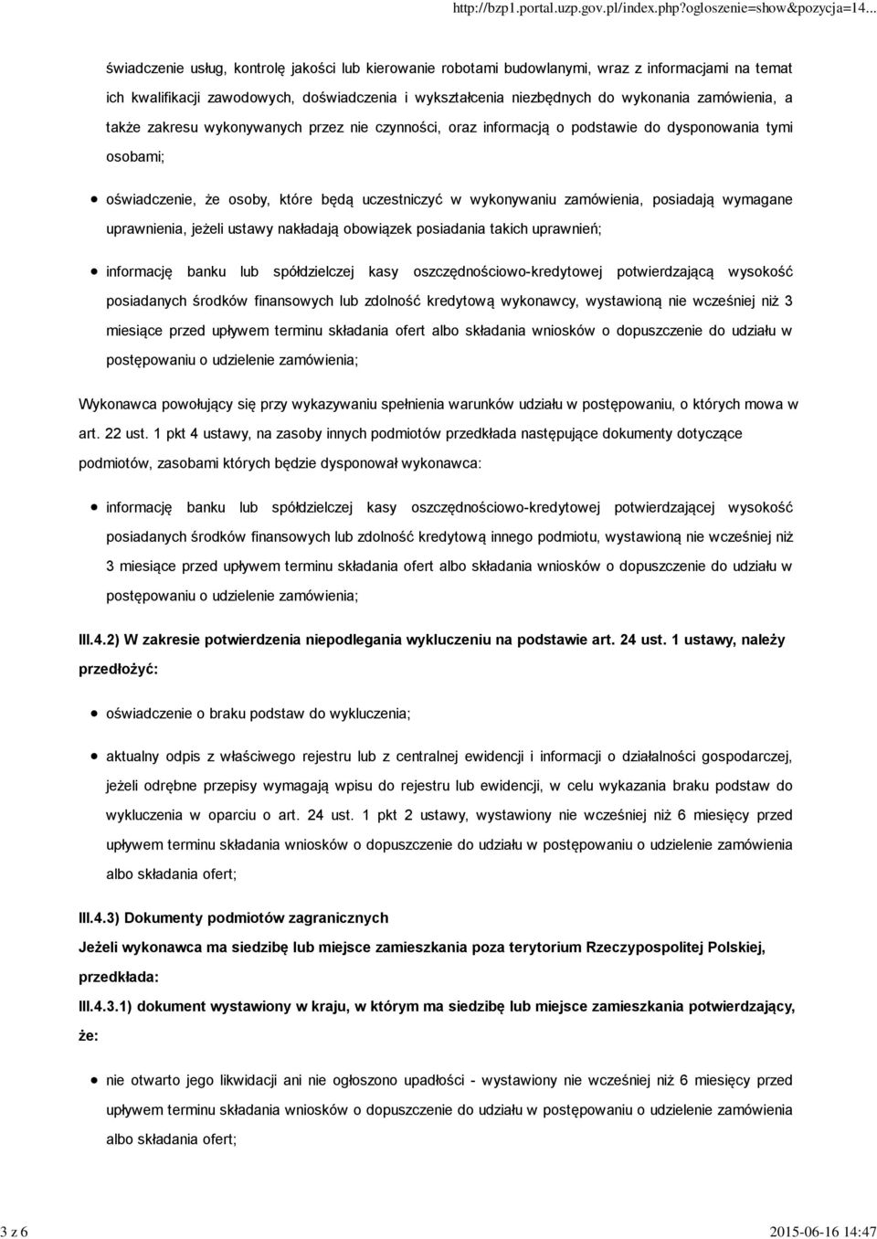zamówienia, posiadają wymagane uprawnienia, jeżeli ustawy nakładają obowiązek posiadania takich uprawnień; informację banku lub spółdzielczej kasy oszczędnościowo-kredytowej potwierdzającą wysokość