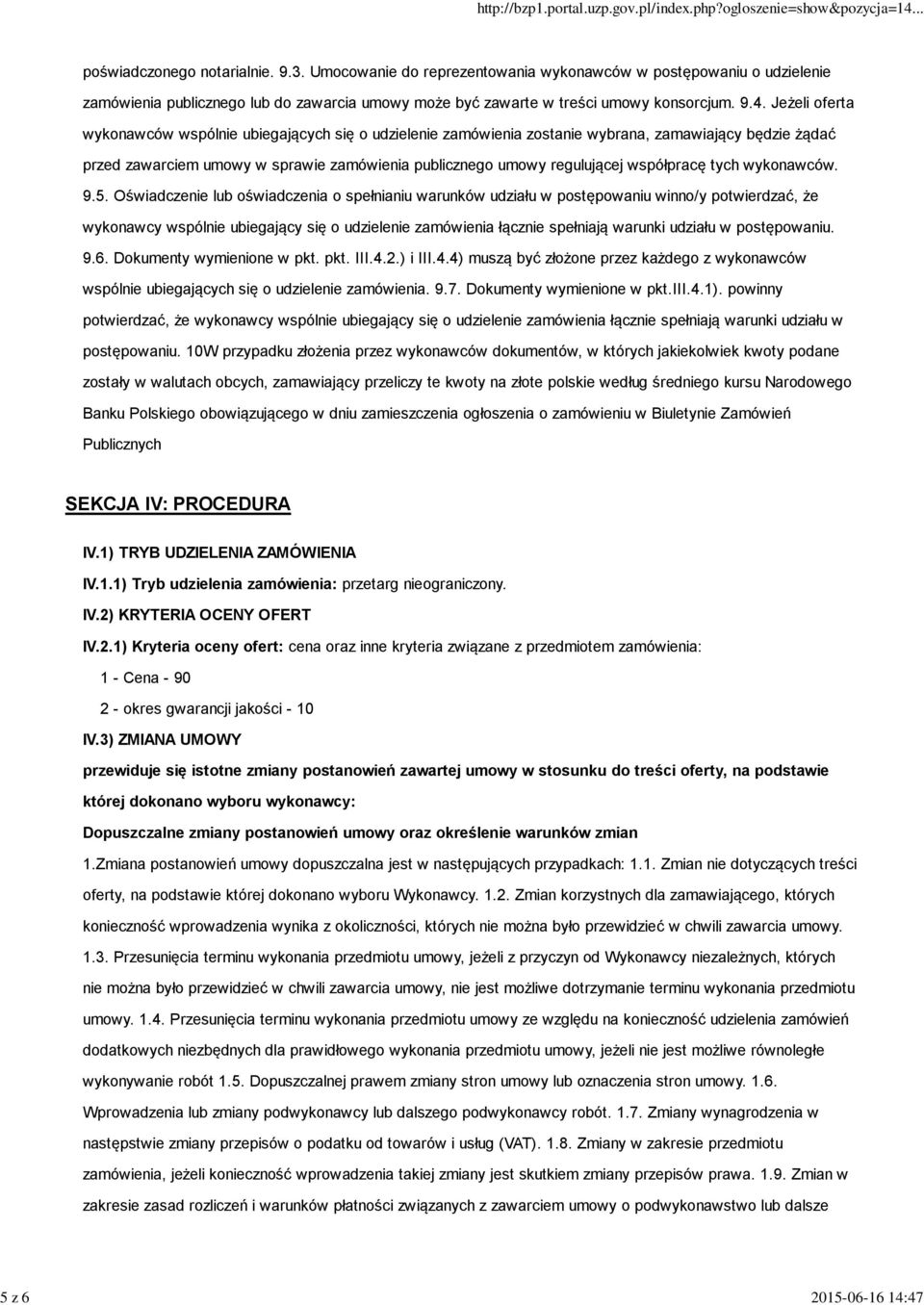 Jeżeli oferta wykonawców wspólnie ubiegających się o udzielenie zamówienia zostanie wybrana, zamawiający będzie żądać przed zawarciem umowy w sprawie zamówienia publicznego umowy regulującej