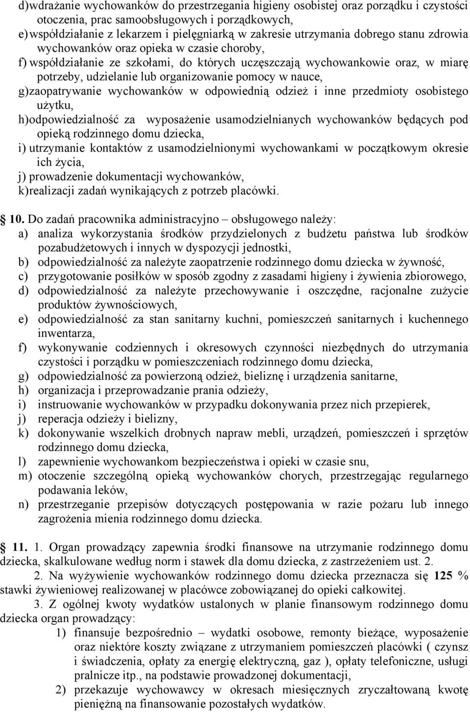 pomocy w nauce, g) zaopatrywanie wychowanków w odpowiednią odzież i inne przedmioty osobistego użytku, h) odpowiedzialność za wyposażenie usamodzielnianych wychowanków będących pod opieką rodzinnego