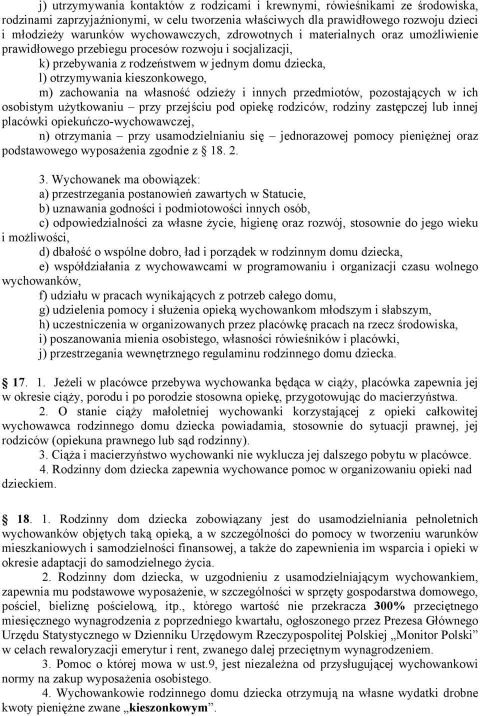 m) zachowania na własność odzieży i innych przedmiotów, pozostających w ich osobistym użytkowaniu przy przejściu pod opiekę rodziców, rodziny zastępczej lub innej placówki opiekuńczo-wychowawczej, n)