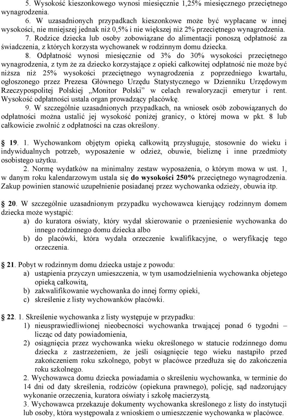 Rodzice dziecka lub osoby zobowiązane do alimentacji ponoszą odpłatność za świadczenia, z których korzysta wychowanek w rodzinnym domu dziecka. 8.