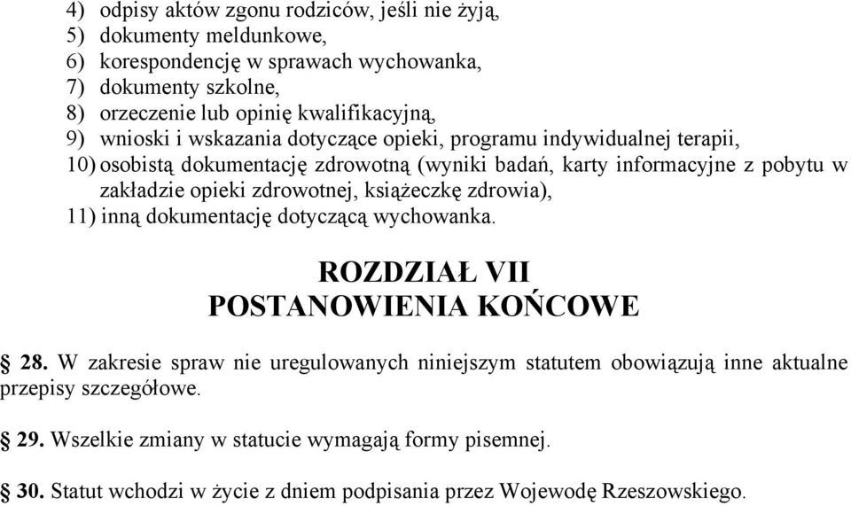 zakładzie opieki zdrowotnej, książeczkę zdrowia), 11) inną dokumentację dotyczącą wychowanka. ROZDZIAŁ VII POSTANOWIENIA KOŃCOWE 28.