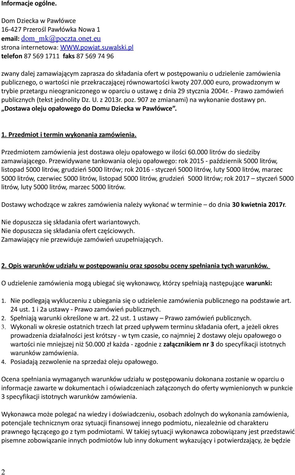 207.000 euro, prowadzonym w trybie przetargu nieograniczonego w oparciu o ustawę z dnia 29 stycznia 2004r. - Prawo zamówień publicznych (tekst jednolity Dz. U. z 2013r. poz.