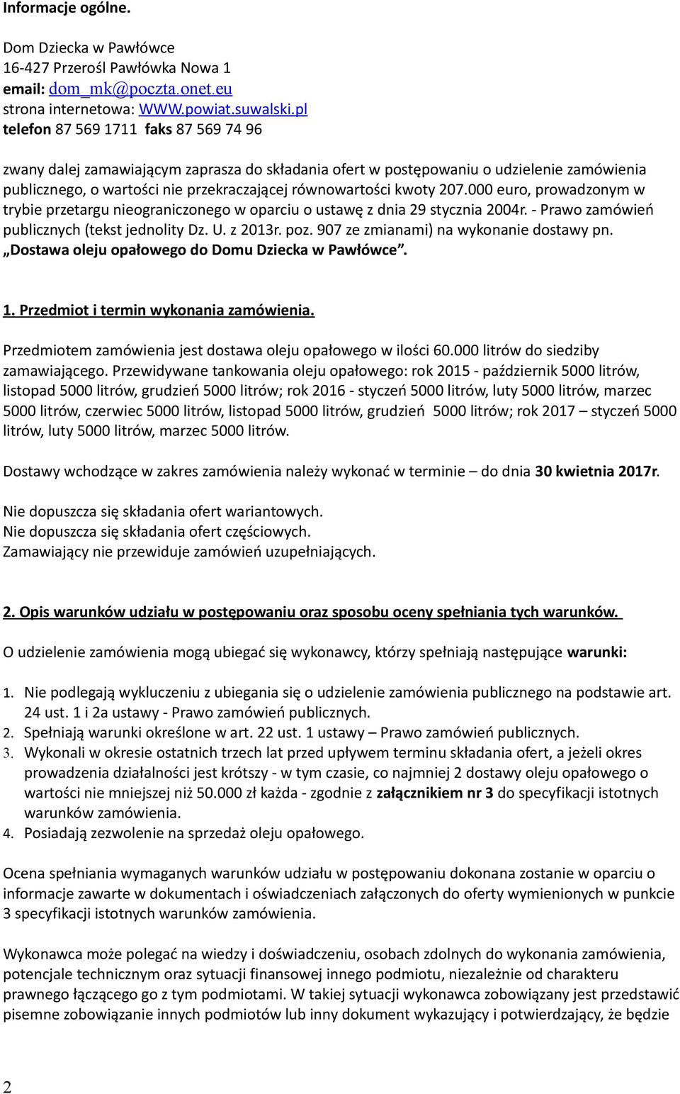 207.000 euro, prowadzonym w trybie przetargu nieograniczonego w oparciu o ustawę z dnia 29 stycznia 2004r. - Prawo zamówień publicznych (tekst jednolity Dz. U. z 2013r. poz.