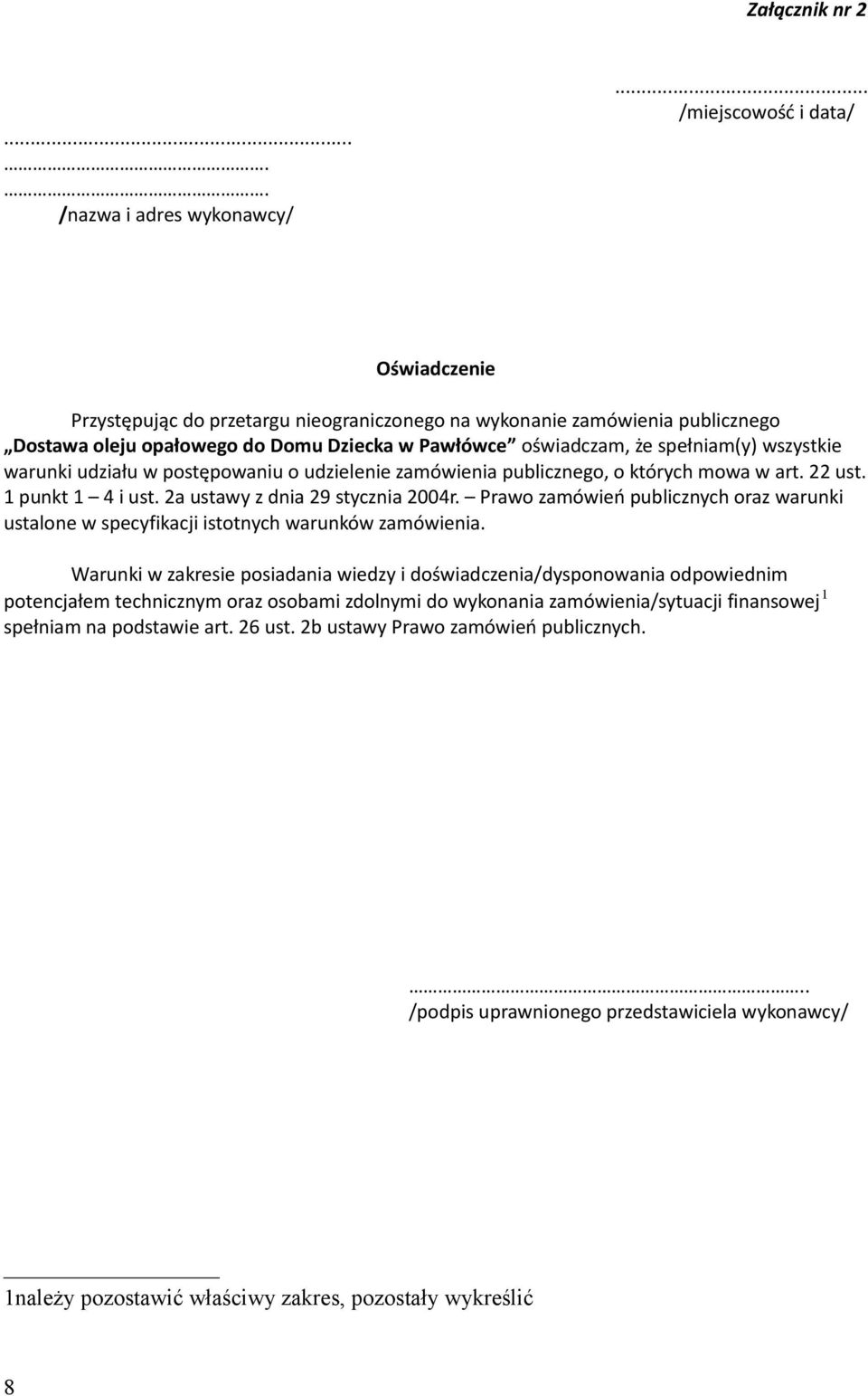 wszystkie warunki udziału w postępowaniu o udzielenie zamówienia publicznego, o których mowa w art. 22 ust. 1 punkt 1 4 i ust. 2a ustawy z dnia 29 stycznia 2004r.