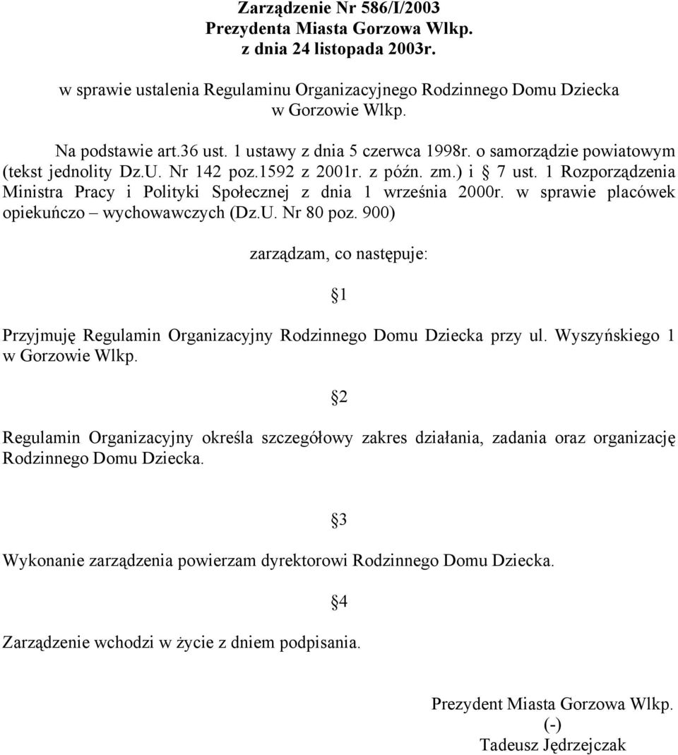 1 Rozporządzenia Ministra Pracy i Polityki Społecznej z dnia 1 września 2000r. w sprawie placówek opiekuńczo wychowawczych (Dz.U. Nr 80 poz.