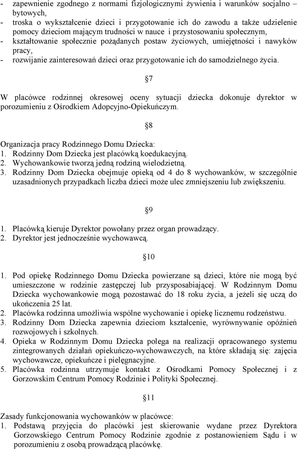 samodzielnego życia. 7 W placówce rodzinnej okresowej oceny sytuacji dziecka dokonuje dyrektor w porozumieniu z Ośrodkiem Adopcyjno-Opiekuńczym. 8 Organizacja pracy Rodzinnego Domu Dziecka: 1.