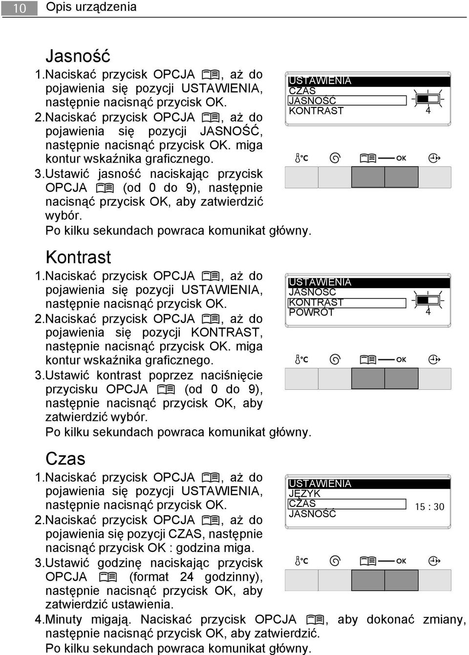 Ustawić jasność naciskając przycisk OPCJA (od 0 do 9), następnie nacisnąć przycisk OK, aby zatwierdzić wybór. Po kilku sekundach powraca komunikat główny. Kontrast 1.