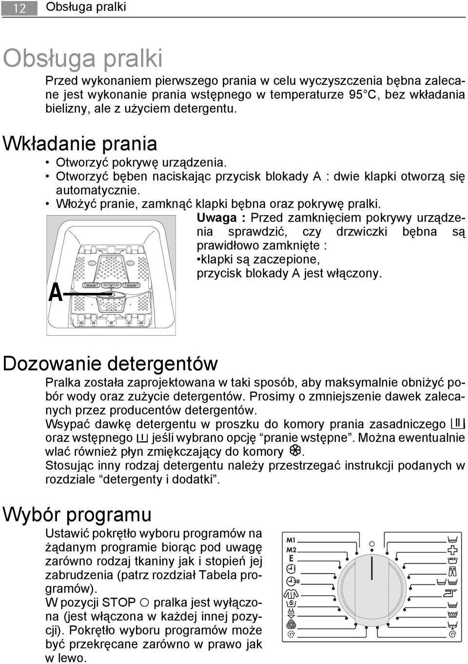 Uwaga : Przed zamknięciem pokrywy urządzenia sprawdzić, czy drzwiczki bębna są prawidłowo zamknięte : klapki są zaczepione, przycisk blokady A jest włączony.