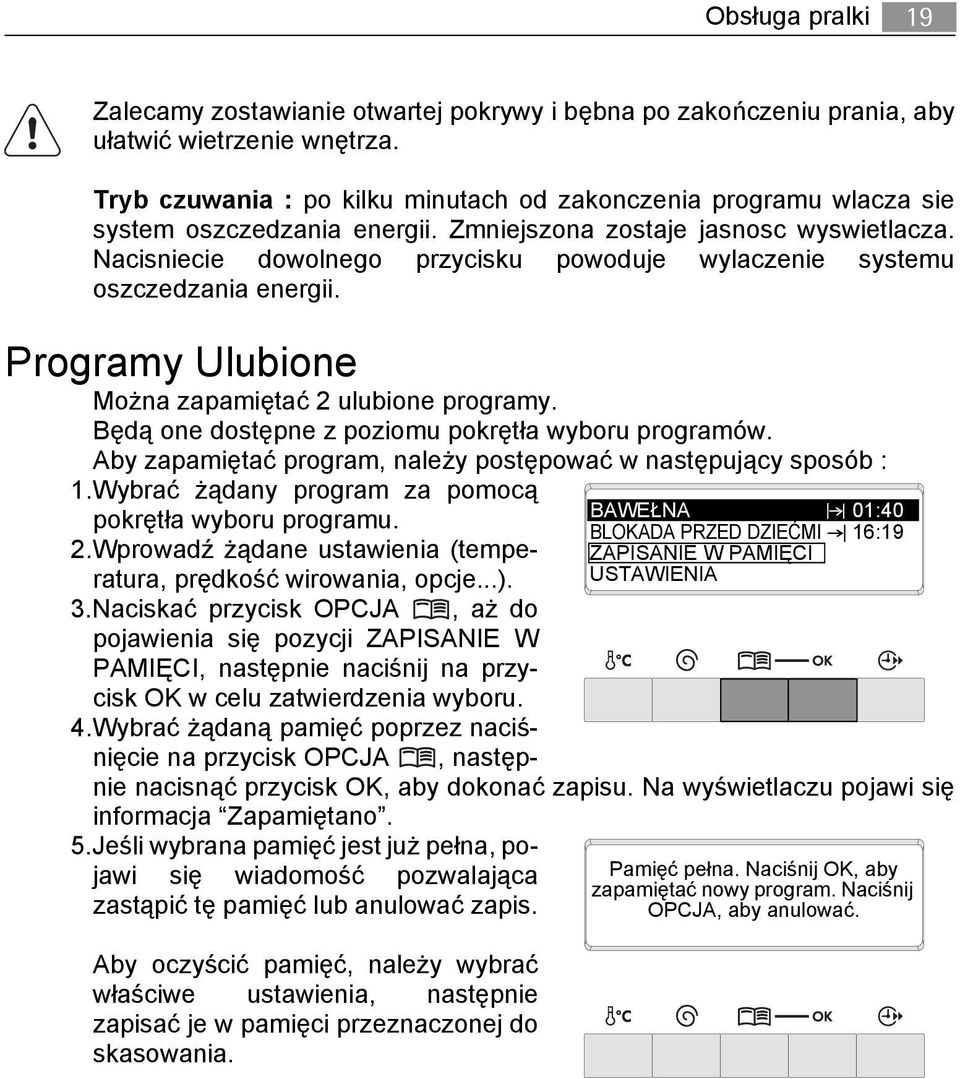 Nacisniecie dowolnego przycisku powoduje wylaczenie systemu oszczedzania energii. Programy Ulubione Można zapamiętać 2 ulubione programy. Będą one dostępne z poziomu pokrętła wyboru programów.