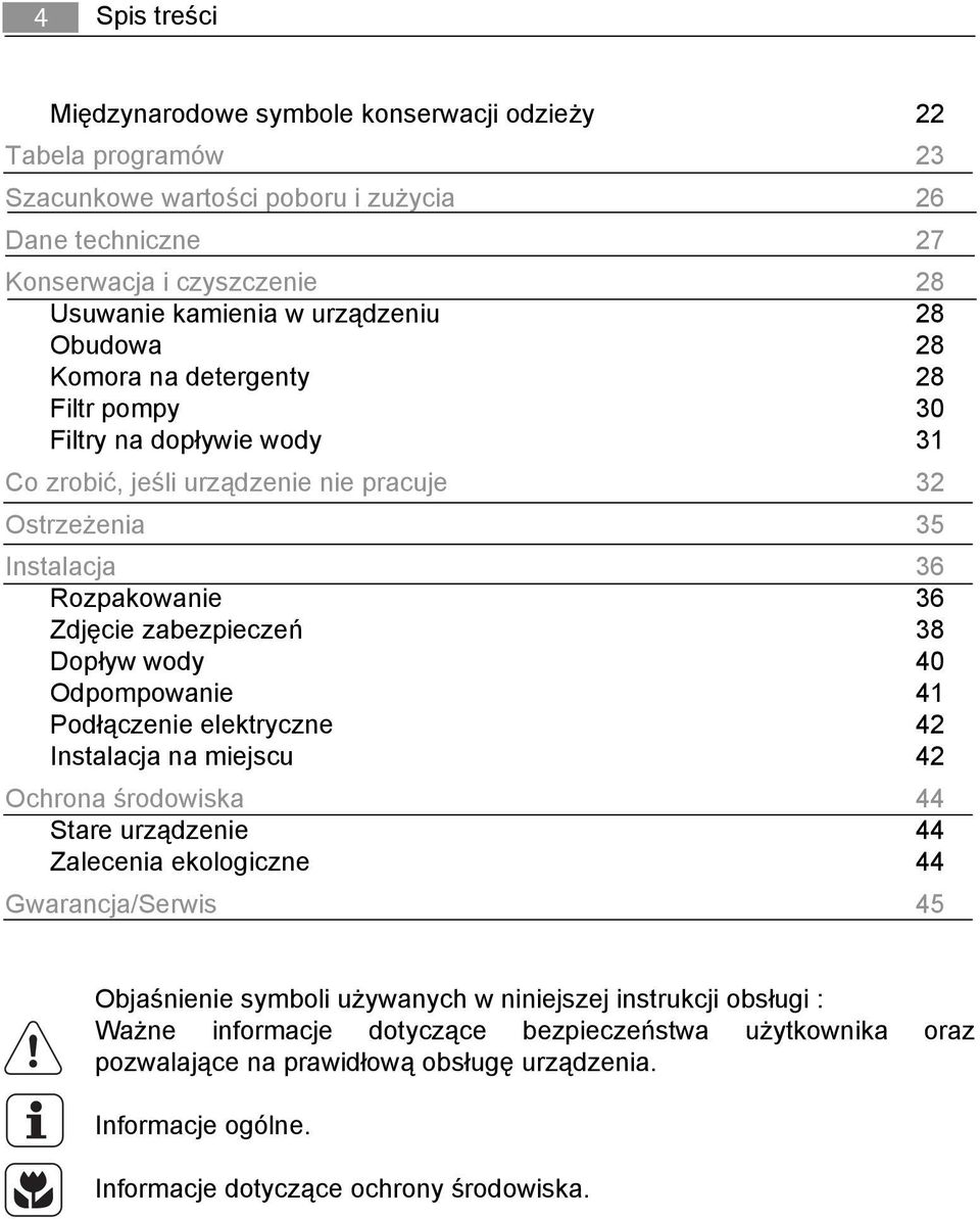 zabezpieczeń 38 Dopływ wody 40 Odpompowanie 41 Podłączenie elektryczne 42 Instalacja na miejscu 42 Ochrona środowiska 44 Stare urządzenie 44 Zalecenia ekologiczne 44 Gwarancja/Serwis 45 Objaśnienie