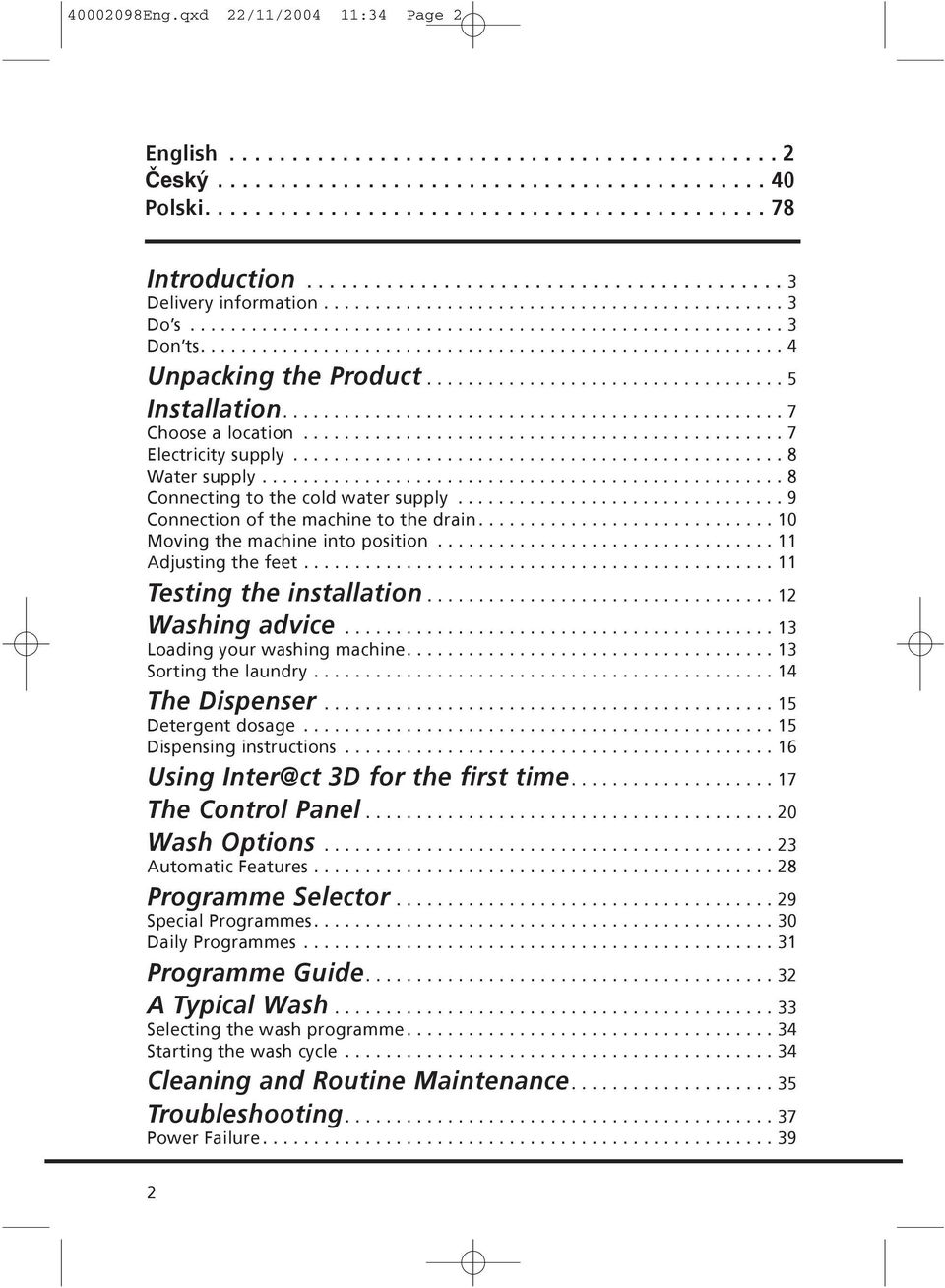 ........................................................ 4 Unpacking the Product................................... 5 Installation................................................. 7 Choose a location.
