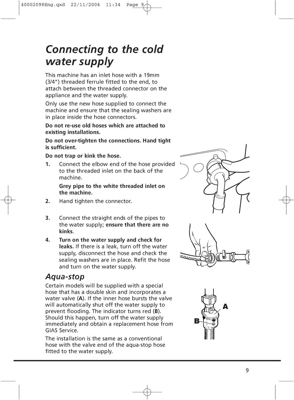 appliance and the water supply. Only use the new hose supplied to connect the machine and ensure that the sealing washers are in place inside the hose connectors.